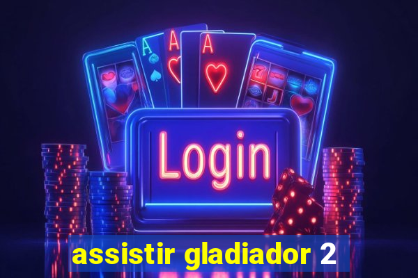 assistir gladiador 2